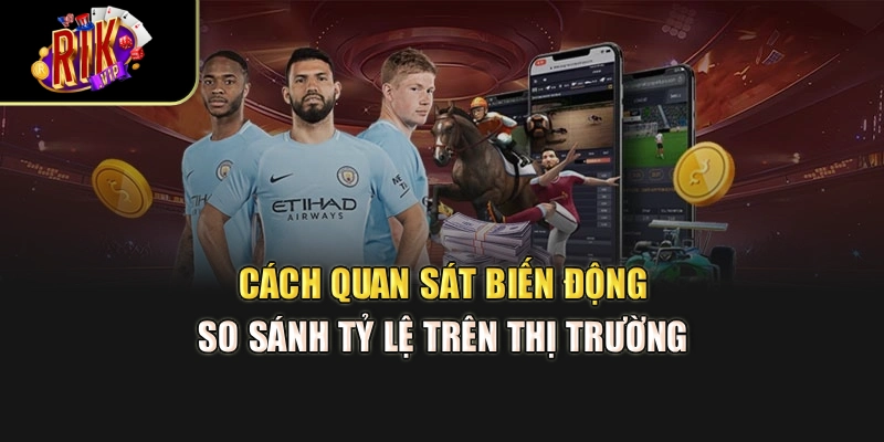 Cách quan sát biến động, so sánh tỷ lệ trên thị trường
