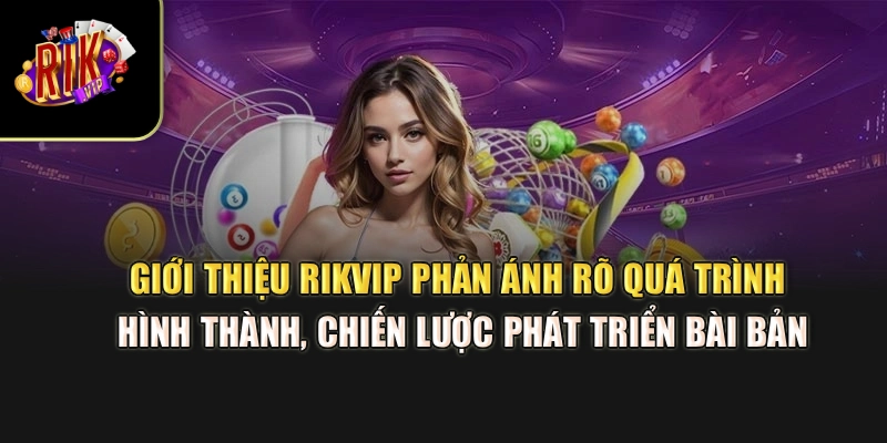 Giới thiệu Rikvip phản ánh rõ quá trình hình thành, chiến lược phát triển bài bản