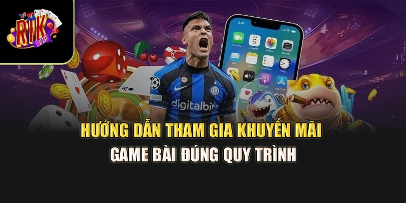 Hướng dẫn tham gia khuyến mãi game bài đúng quy trình