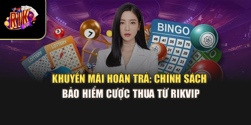 Khuyến Mãi Hoàn Trả: Chính Sách Bảo Hiểm Cược Thua Từ Rikvip