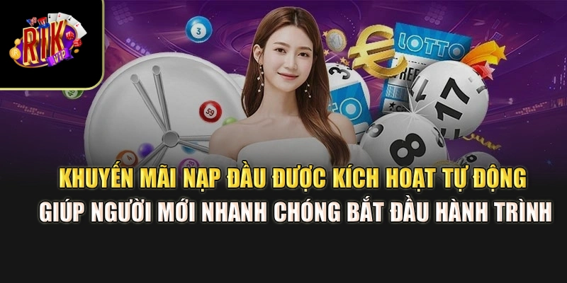 Khuyến mãi nạp đầu được kích hoạt tự động giúp người mới nhanh chóng bắt đầu hành trình