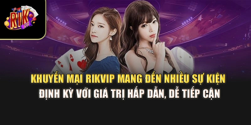 Khuyến mãi Rikvip mang đến nhiều sự kiện định kỳ với giá trị hấp dẫn, dễ tiếp cận