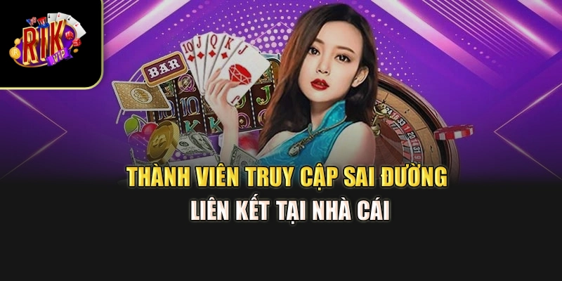 Thành viên truy cập sai đường liên kết tại nhà cái