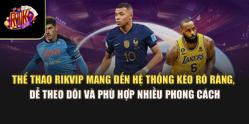 Thể thao Rikvip mang đến hệ thống kèo rõ ràng, dễ theo dõi và phù hợp nhiều phong cách