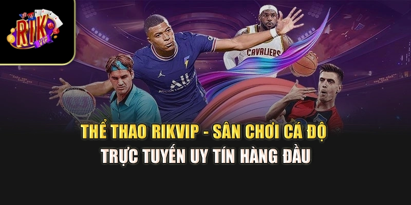 Thể Thao Rikvip - Sân Chơi Cá Độ Trực Tuyến Uy Tín Hàng Đầu