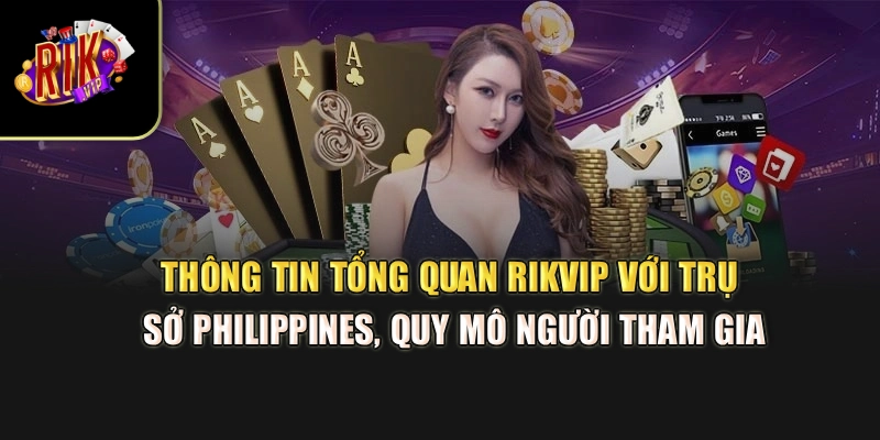 Thông tin tổng quan Rikvip với trụ sở Philippines, quy mô người tham gia
