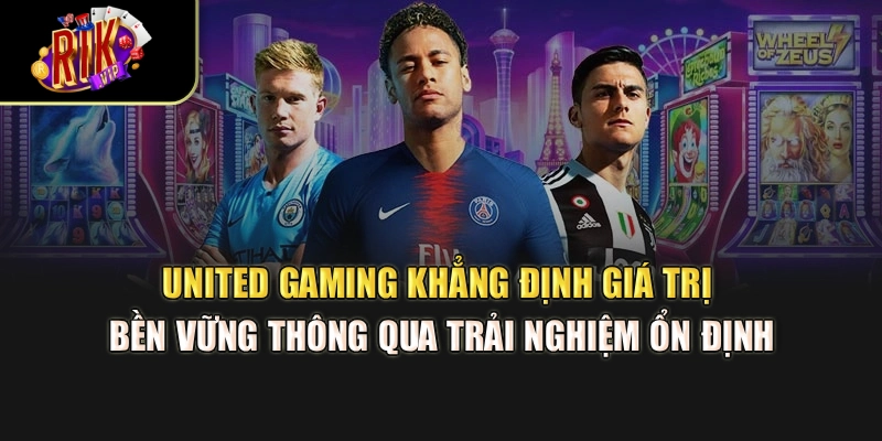 United Gaming khẳng định giá trị bền vững thông qua trải nghiệm ổn định