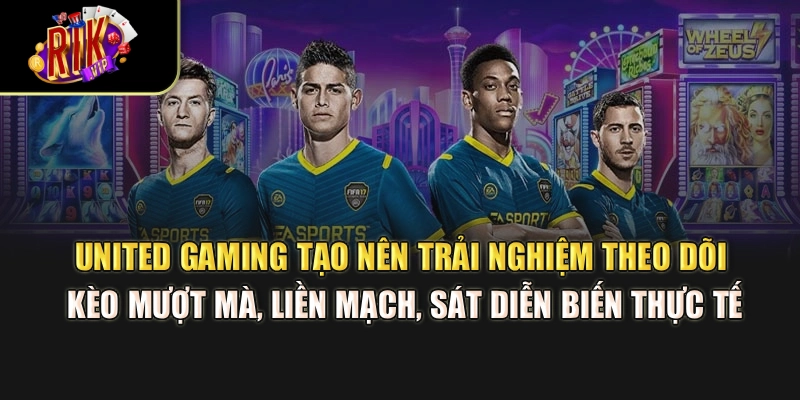 United Gaming tạo nên trải nghiệm theo dõi kèo mượt mà, liền mạch, sát diễn biến thực tế