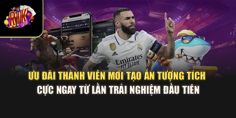 Ưu đãi thành viên mới tạo ấn tượng tích cực ngay từ lần trải nghiệm đầu tiên