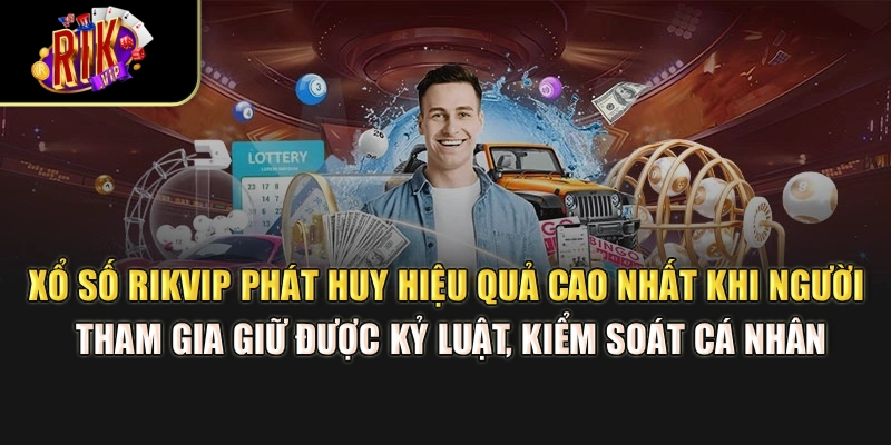 Xổ số Rikvip phát huy hiệu quả cao nhất khi người tham gia giữ được kỷ luật, kiểm soát cá nhân