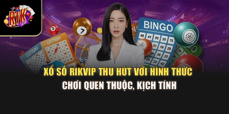 Xổ số Rikvip thu hút với hình thức chơi quen thuộc, kịch tính